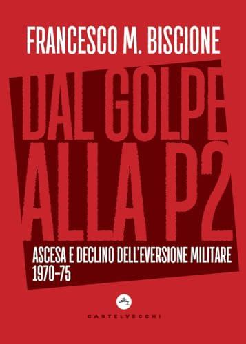 Dal golpe alla P2. Ascesa e declino dell'eversione militare 1970-75