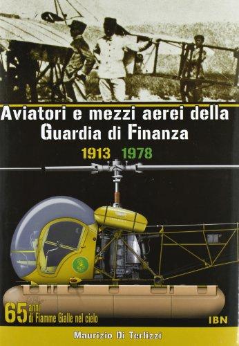 Aviatori e mezzi aerei della Guardia di finanza 1913-1978. 65 anni di Fiamme gialle nel cielo: 1913-1978. 65 Years of Yellows Flames in the Sky