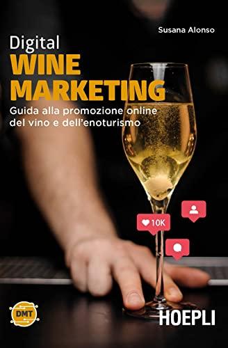 Digital Wine Marketing: Guida alla Promozione Online del Vino e dell'Enoturismo