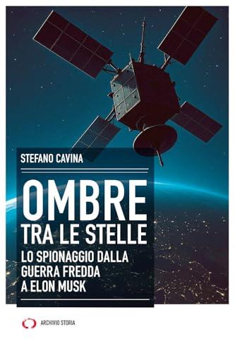 Ombre tra le stelle. Lo spionaggio dalla guerra fredda a Elon Musk