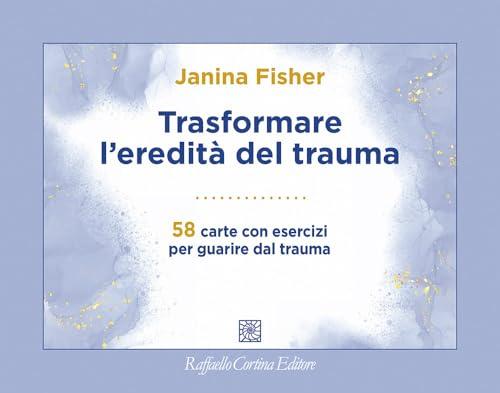 Trasformare l'eredità del trauma. 58 carte con esercizi per guarire dal trauma