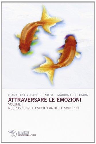 Attraversare le emozioni - Comprendere e trasformare le emozioni attraverso la neurobiologia interpersonale