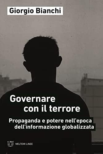 Governare con il terrore: Propaganda e potere nell'epoca dell'informazione globalizzata