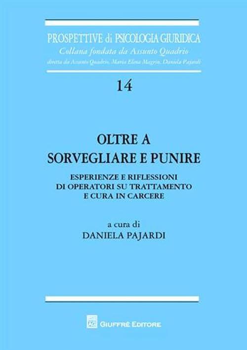 Oltre a sorvegliare e punire. Esperienze e riflessioni di operatori su trattamento e cura in carcere