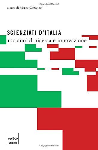 Scienziati d'Italia. 150 anni di ricerca e innovazione
