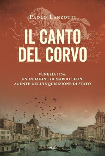 Il canto del corvo. Venezia 1754. Un'indagine di Marco Leon, agente dell'Inquisizione di Stato