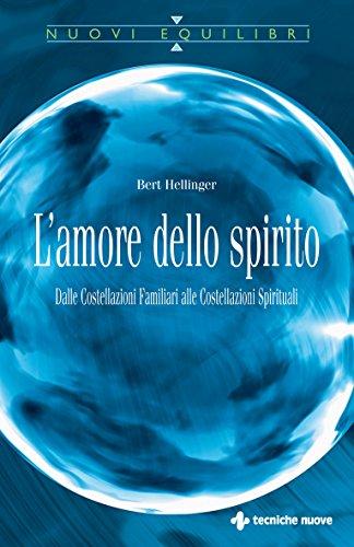 L’amore dello spirito: Dalle Costellazioni Familiari alle Costellazioni Spirituali