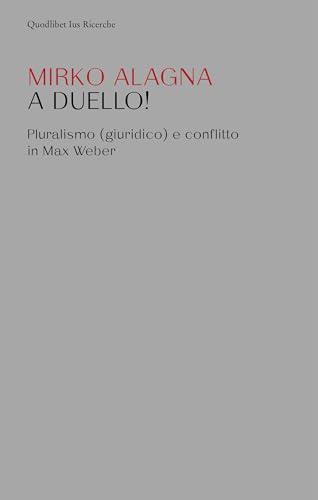 A duello! Pluralismo (giuridico) e conflitto in Max Weber