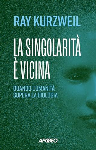 La singolarità è vicina: Quando l'umanità supera la biologia