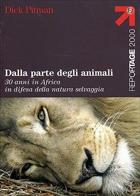 Dalla parte degli animali. 30 anni in Africa in difesa della natura selvaggia