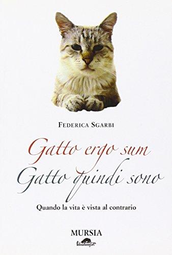 Gatto ergo sum. Gatto quindi sono. Quando la vita è vista al contrario