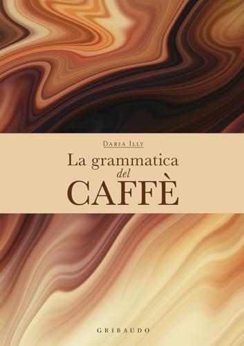 La grammatica del caffè. Ediz. a colori