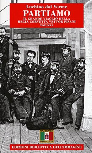 Partiamo. Il grande viaggio della Regia Corvetta Vettor Pisani (Vol. 1)