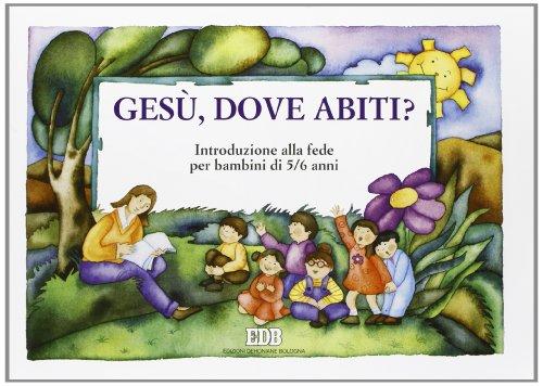 Gesù, dove abiti? Introduzione alla fede per bambini di 5-6 anni. Quaderno