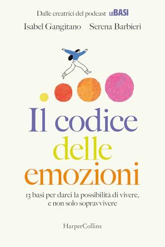 Il codice delle emozioni. 13 basi per darci la possibilità di vivere, e non solo sopravvivere