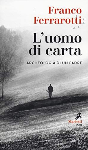 L'uomo di carta. Archeologia di un padre