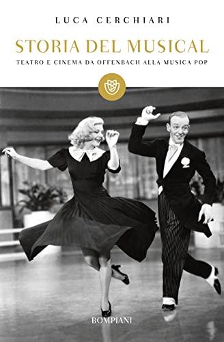 Storia del musical: Teatro e cinema da Offenbach alla musica pop (Tascabili Saggistica) (Italian Edition)