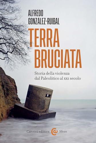 Terra bruciata. Storia della violenza dal Paleolitico al XXI secolo