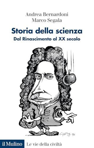 Storia della scienza. Dal Rinascimento al XX secolo