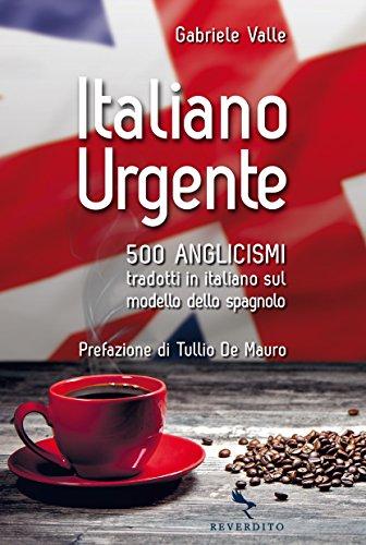 Italiano Urgente: 500 Anglicismi Tradotti in Italiano sul Modello dello Spagnolo