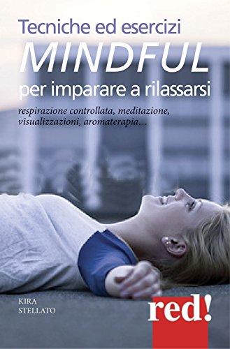 Tecniche ed esercizi mindful per imparare a rilassarsi