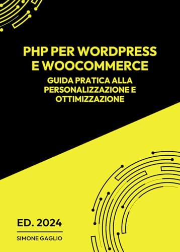 PHP per WordPress e WooCommerce. Guida pratica alla personalizzazione e ottimizzazione
