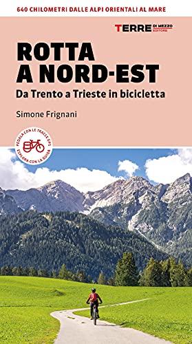 Rotta a Nord-Est: Da Trento a Trieste in bicicletta