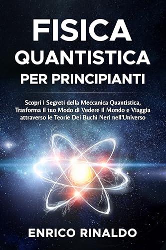 Fisica Quantistica per Principianti: Un Viaggio alla Scoperta dell'Universo