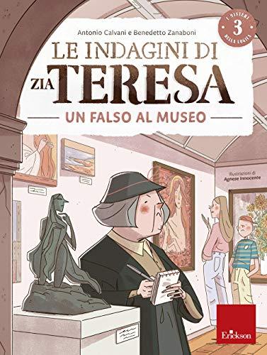 Le indagini di zia Teresa. I misteri della logica. Falso museo (Vol. 3)