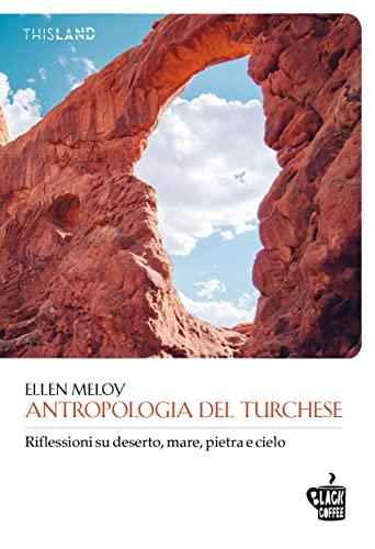 Antropologia del turchese: Riflessioni su deserto, mare, pietra e cielo (This Land)