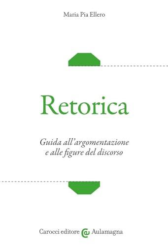 Retorica. Guida all'argomentazione e alle figure del discorso