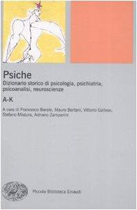 Psiche. Dizionario storico di psicologia, psichiatria, psicoanalisi, neuroscienze. A-K (Vol. 1)