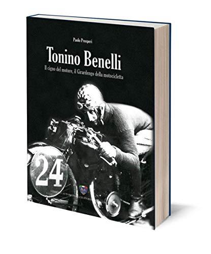 Tonino Benelli. Il cigno del motore, il Girardengo della motocicletta