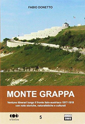 Monte Grappa. Ventuno itinerari lungo il fronte italo-austriaco 1917-1918 con note storiche, naturalistiche e culturali