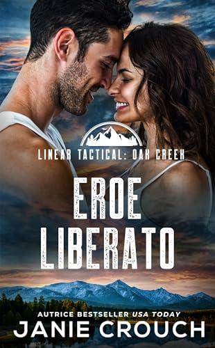 Eroe Liberato (Serie Linear Tactical: Oak Creek (Italiano) Vol. 1)