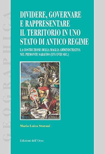 Dividere, governare e rappresentare il territorio: Il Piemonte Sabaudo (XVI-XVIII sec.)