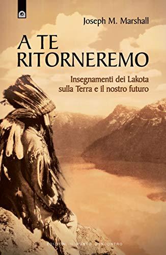 A te ritorneremo. Insegnamenti dei Lakota sulla Terra e il nostro futuro