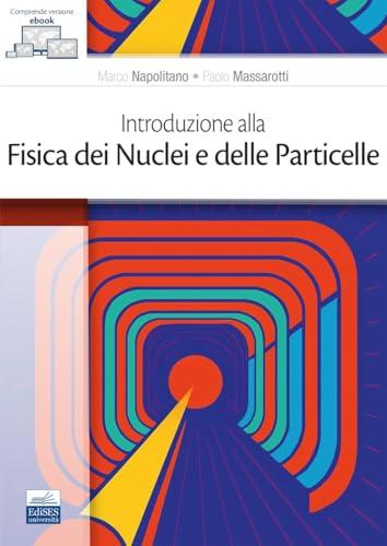 Introduzione alla fisica dei nuclei e delle particelle