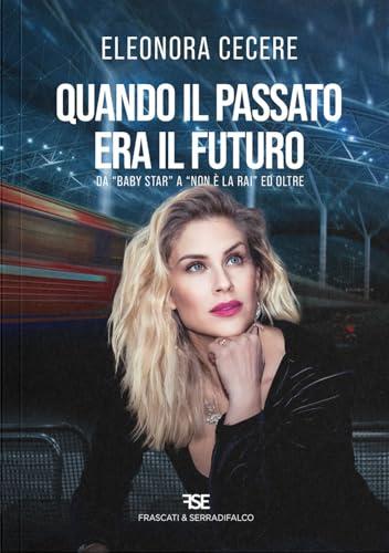 Quando il passato era il futuro. Da «Baby Star» a «Non è la Rai» ed oltre