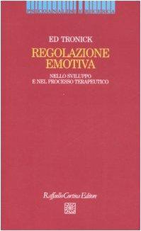 Regolazione emotiva. Nello sviluppo e nel processo terapeutico