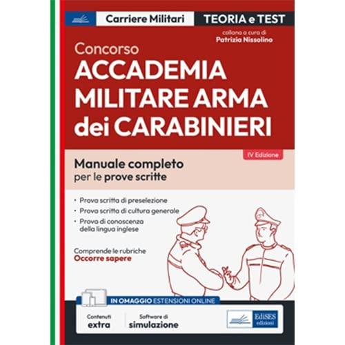 Concorso Accademia Carabinieri - Ufficiali Arma dei Carabinieri: Manuale completo per le prove scritte