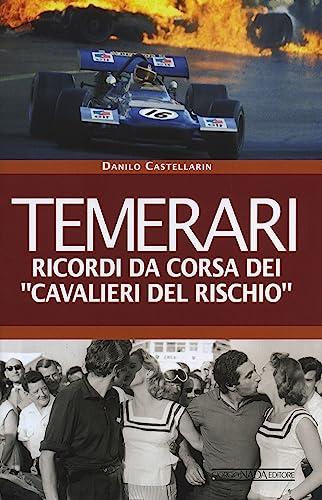 Temerari. Ricordi da corsa dei «Cavalieri del rischio»