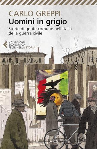 Uomini in grigio: storie di gente comune nell'Italia della guerra civile