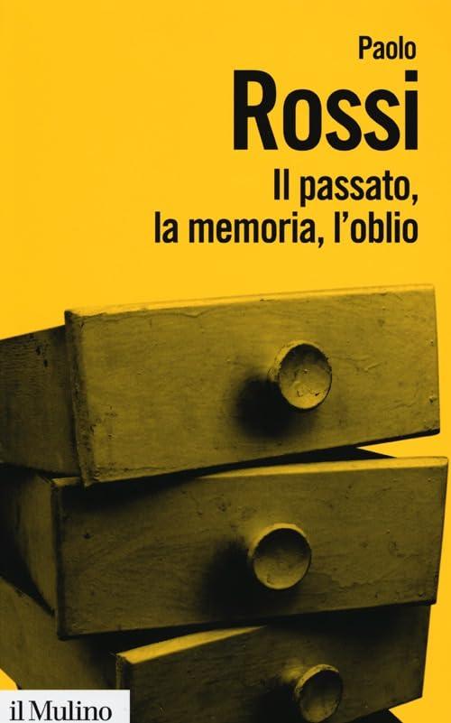 Il passato, la memoria, l'oblio: Otto saggi di storia delle idee