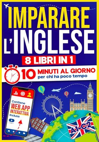 Imparare l'Inglese: 10 Minuti al Giorno per chi ha poco tempo | 8 libri in 1 + App inclusa