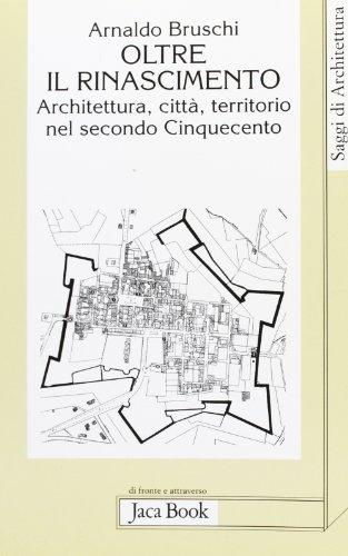 Oltre il Rinascimento: architettura, città, territorio nel secondo Cinquecento