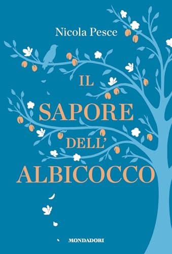 Il sapore dell'albicocco - Nicola Pesce - Mondadori