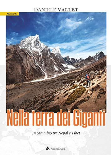 Nella terra dei giganti. In cammino tra Nepal e Tibet