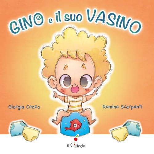 Gino e il suo vasino. Ediz. a colori