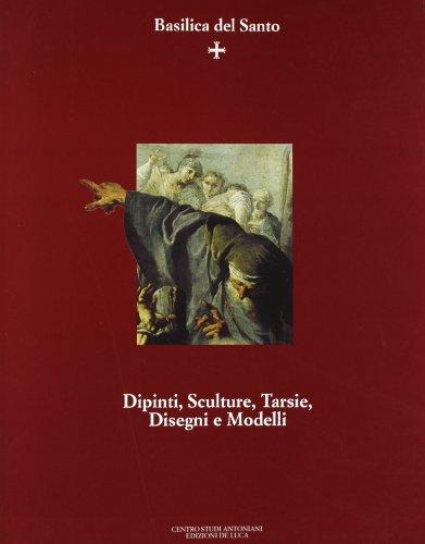 Basilica del Santo: Dipinti, sculture, tarsie, disegni e modelli